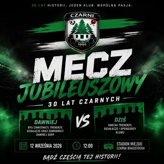 Jubileusz 30-lecia Czarnych Czarna Białostocka: Mecz pokoleń i święto klubu