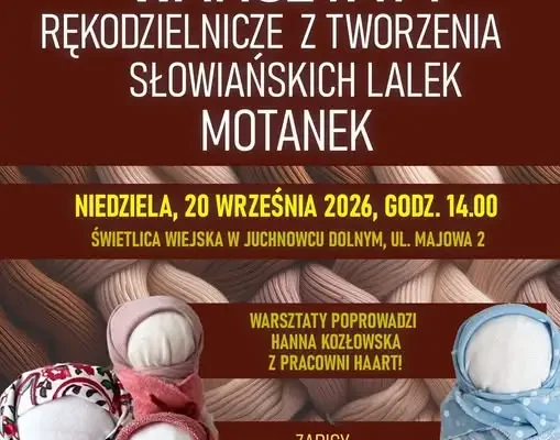 Warsztaty tworzenia słowiańskich motanek w Juchnowcu Dolnym