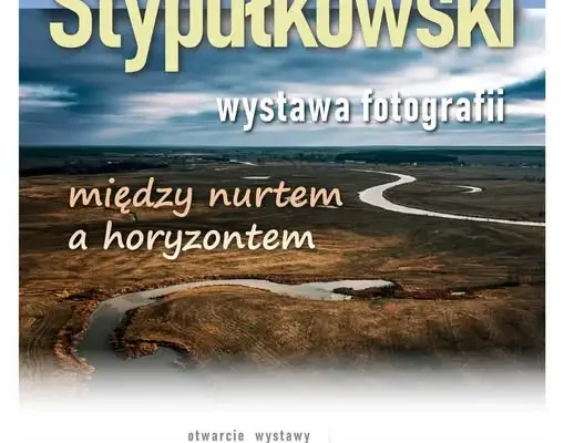 Wystawa fotografii Grzegorza Stypułkowskiego „Między nurtem a horyzontem” w Łapach